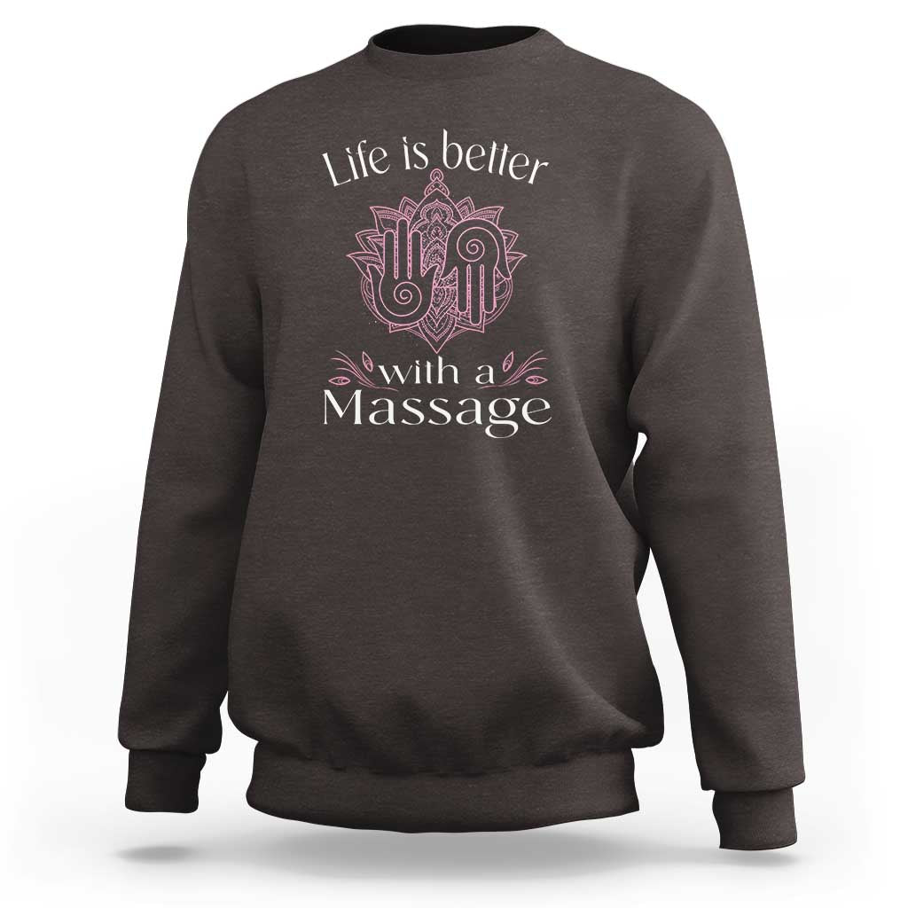 Massage Therapy Sweatshirt Life Is Better With A Massage
