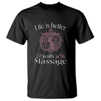 Massage Therapy T Shirt Life Is Better With A Massage
