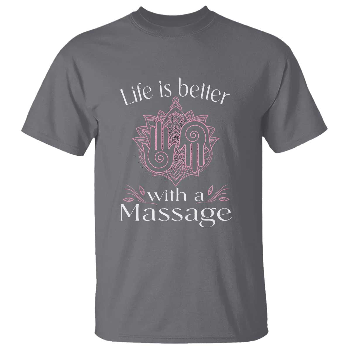 Massage Therapy T Shirt Life Is Better With A Massage