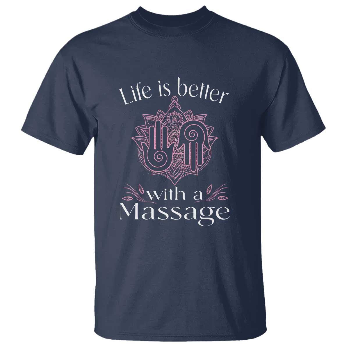 Massage Therapy T Shirt Life Is Better With A Massage