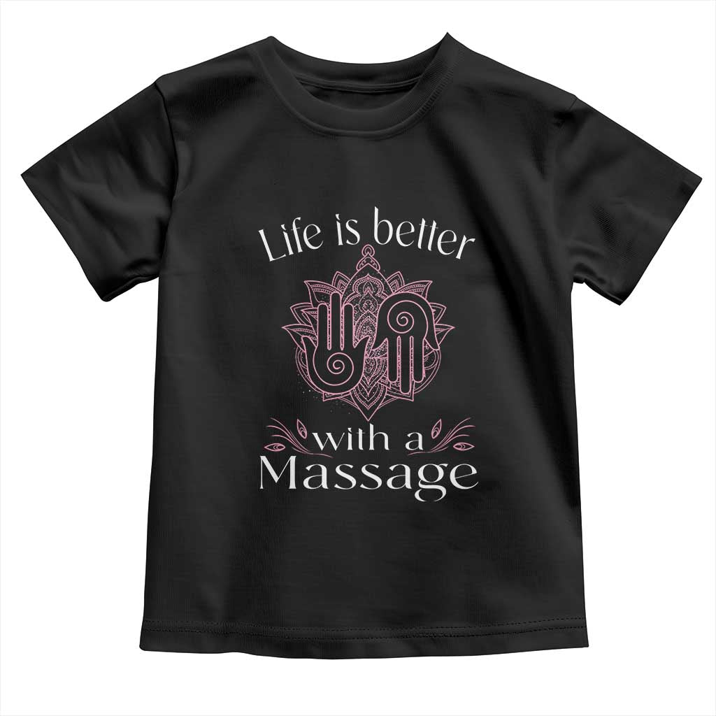Massage Therapy Toddler T Shirt Life Is Better With A Massage
