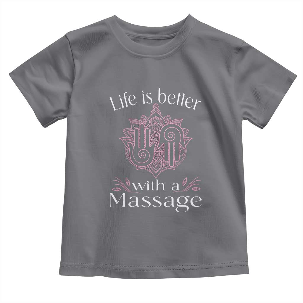 Massage Therapy Toddler T Shirt Life Is Better With A Massage