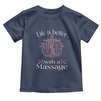 Massage Therapy Toddler T Shirt Life Is Better With A Massage