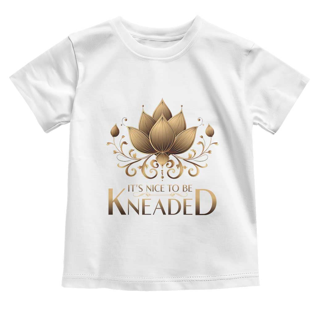 Massage Therapy Toddler T Shirt Nice to be Kneaded