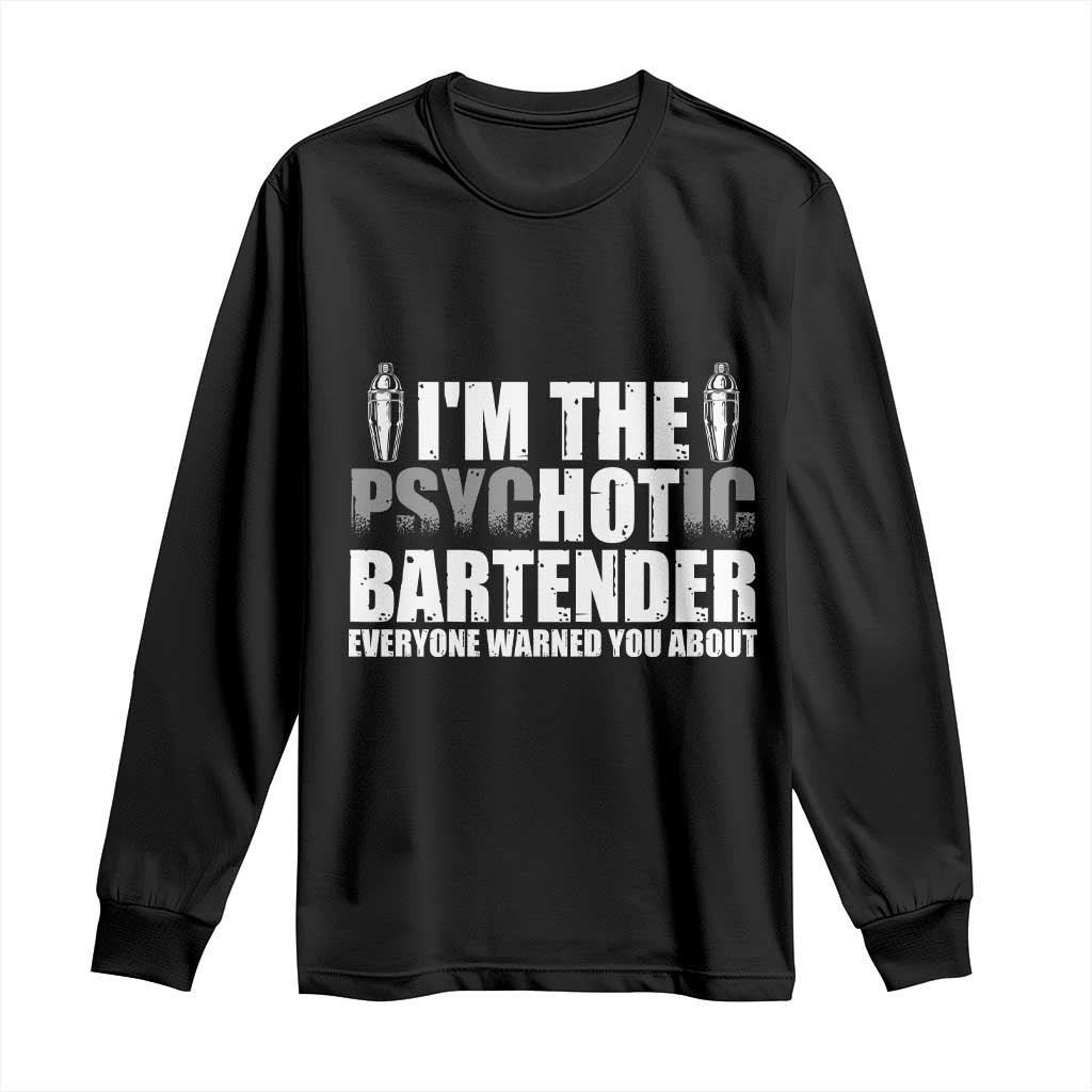 Funny Bartender Long Sleeve Shirt I'm The Psychotic Hot Bartender