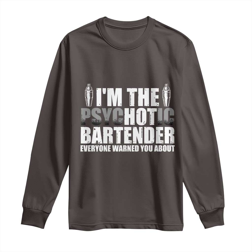 Funny Bartender Long Sleeve Shirt I'm The Psychotic Hot Bartender