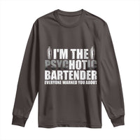 Funny Bartender Long Sleeve Shirt I'm The Psychotic Hot Bartender