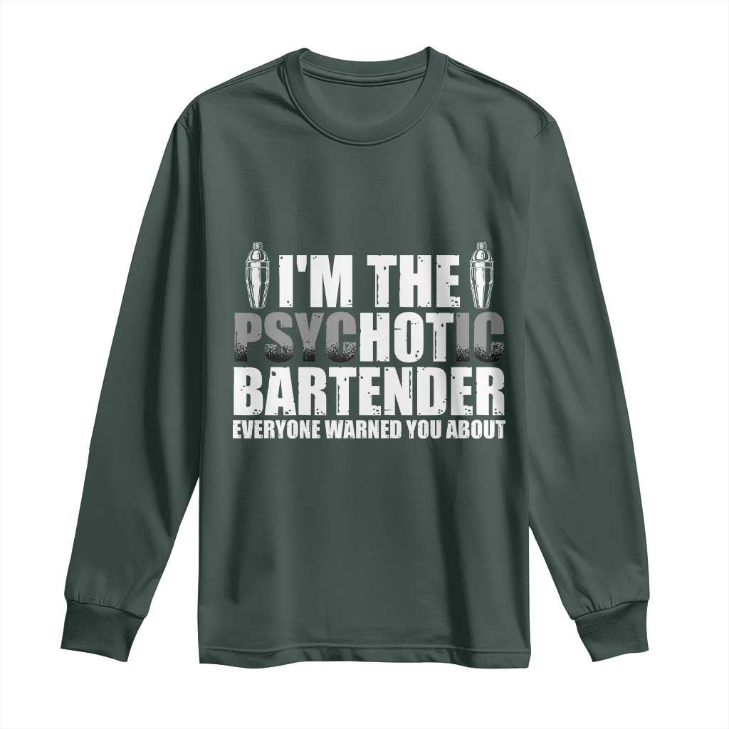 Funny Bartender Long Sleeve Shirt I'm The Psychotic Hot Bartender