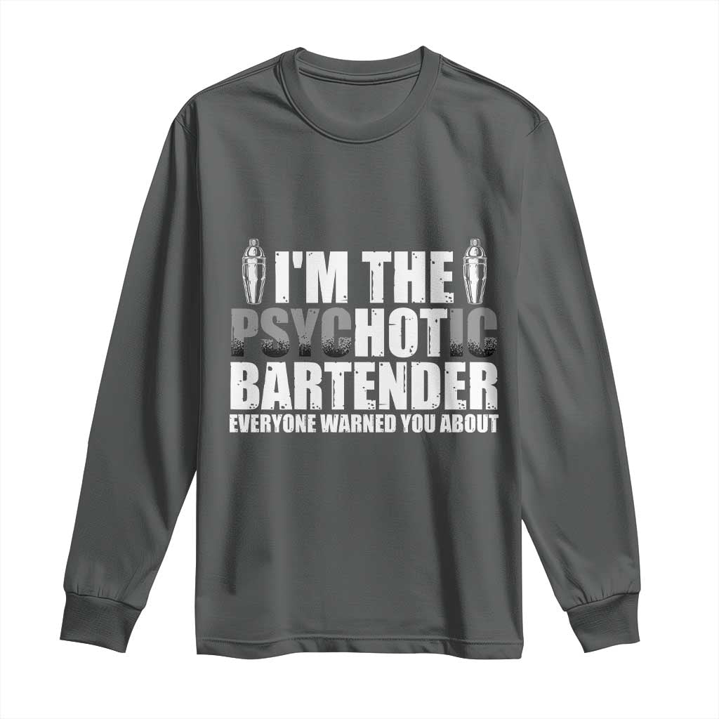 Funny Bartender Long Sleeve Shirt I'm The Psychotic Hot Bartender