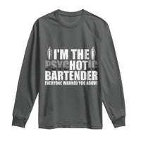 Funny Bartender Long Sleeve Shirt I'm The Psychotic Hot Bartender