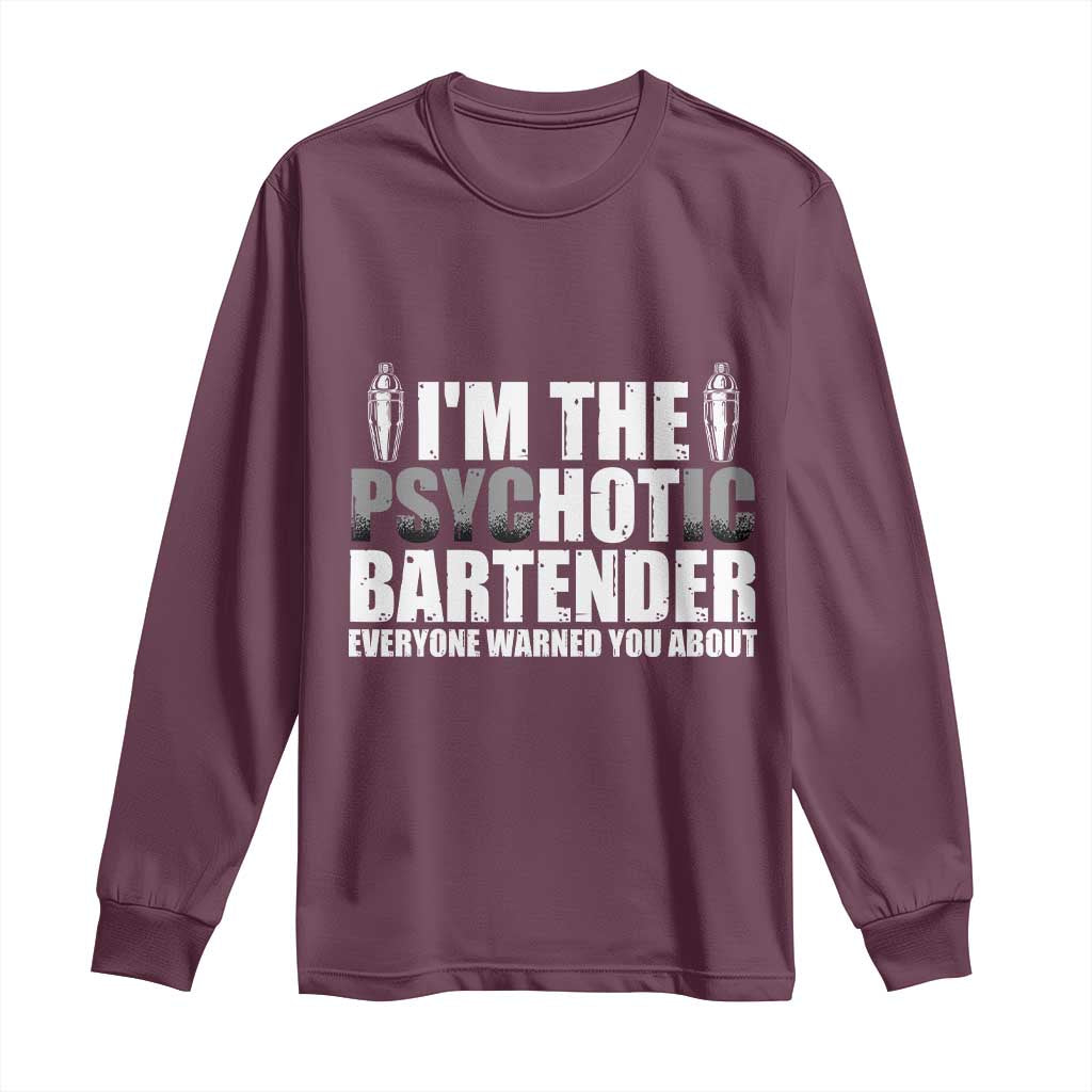 Funny Bartender Long Sleeve Shirt I'm The Psychotic Hot Bartender