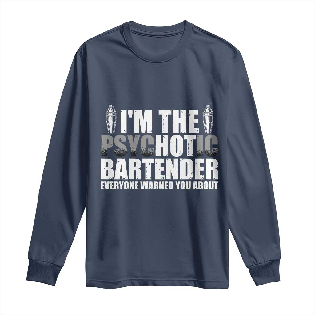 Funny Bartender Long Sleeve Shirt I'm The Psychotic Hot Bartender