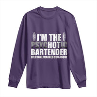 Funny Bartender Long Sleeve Shirt I'm The Psychotic Hot Bartender