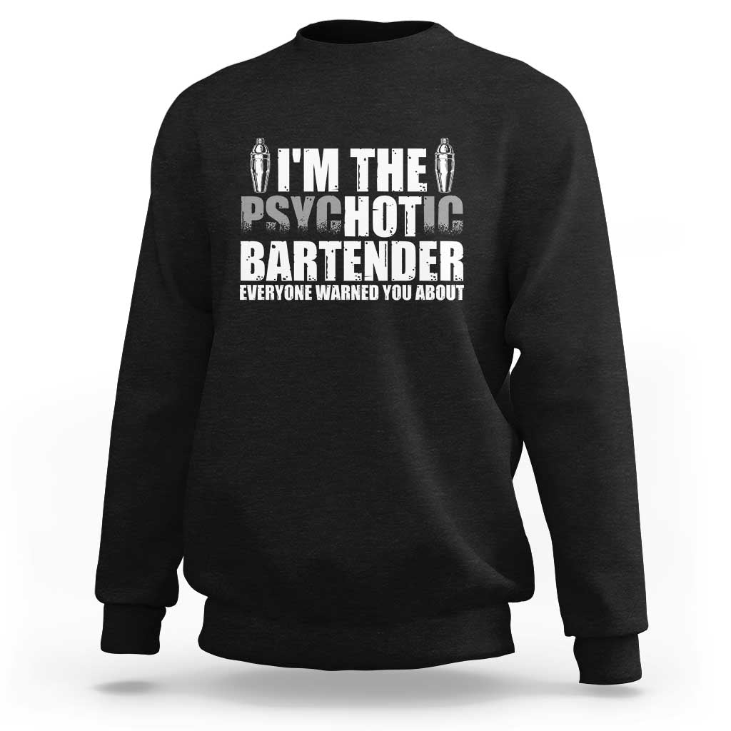 Funny Bartender Sweatshirt I'm The Psychotic Hot Bartender