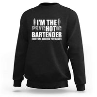 Funny Bartender Sweatshirt I'm The Psychotic Hot Bartender