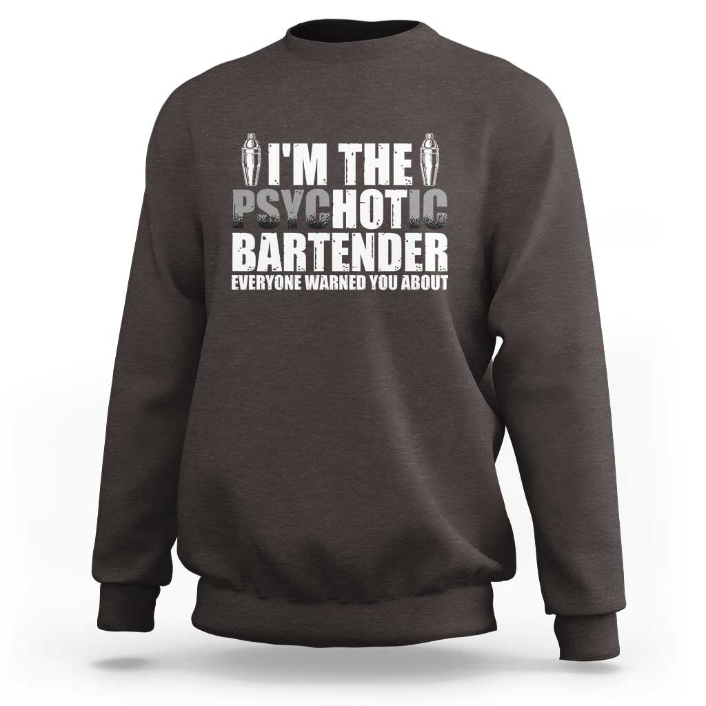 Funny Bartender Sweatshirt I'm The Psychotic Hot Bartender