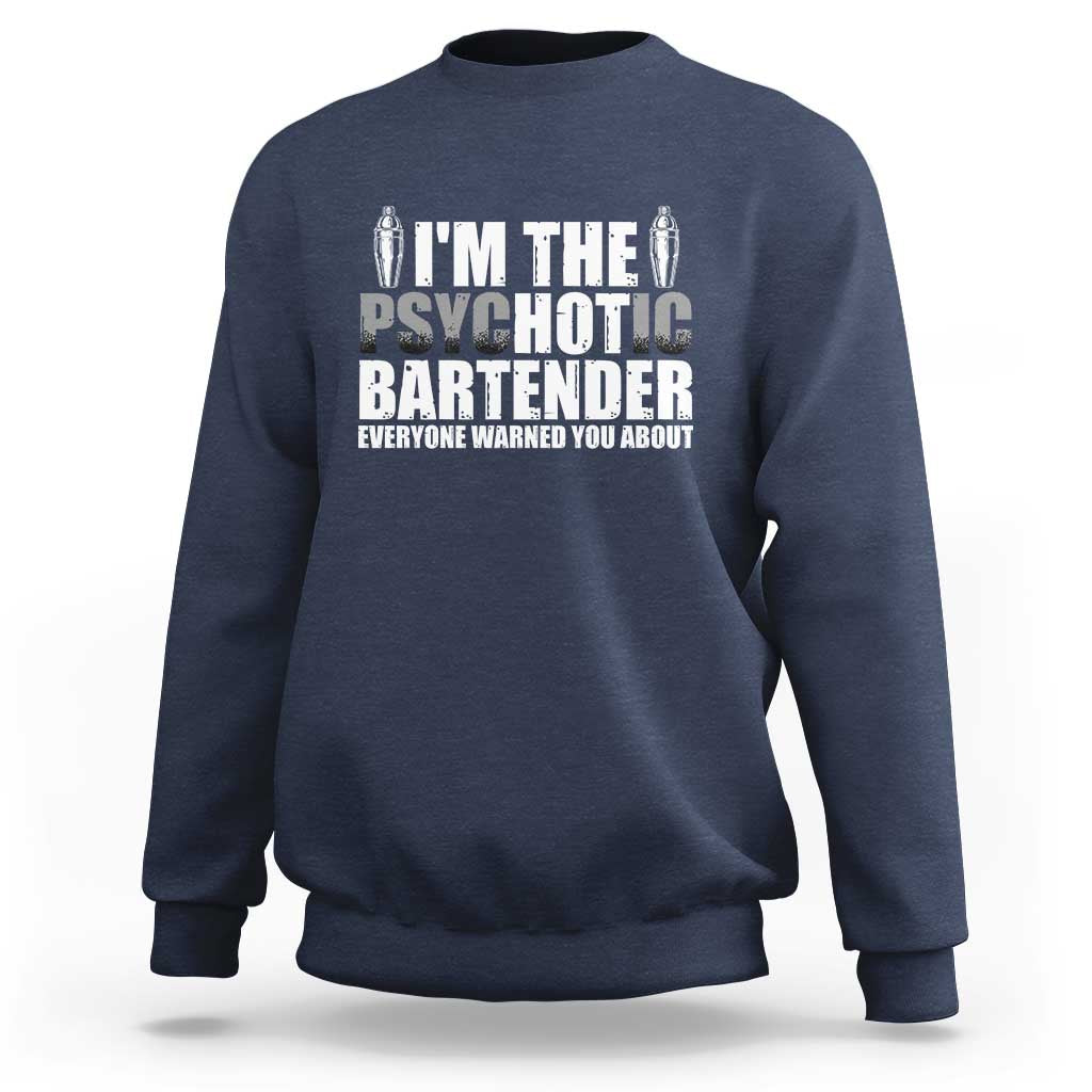 Funny Bartender Sweatshirt I'm The Psychotic Hot Bartender