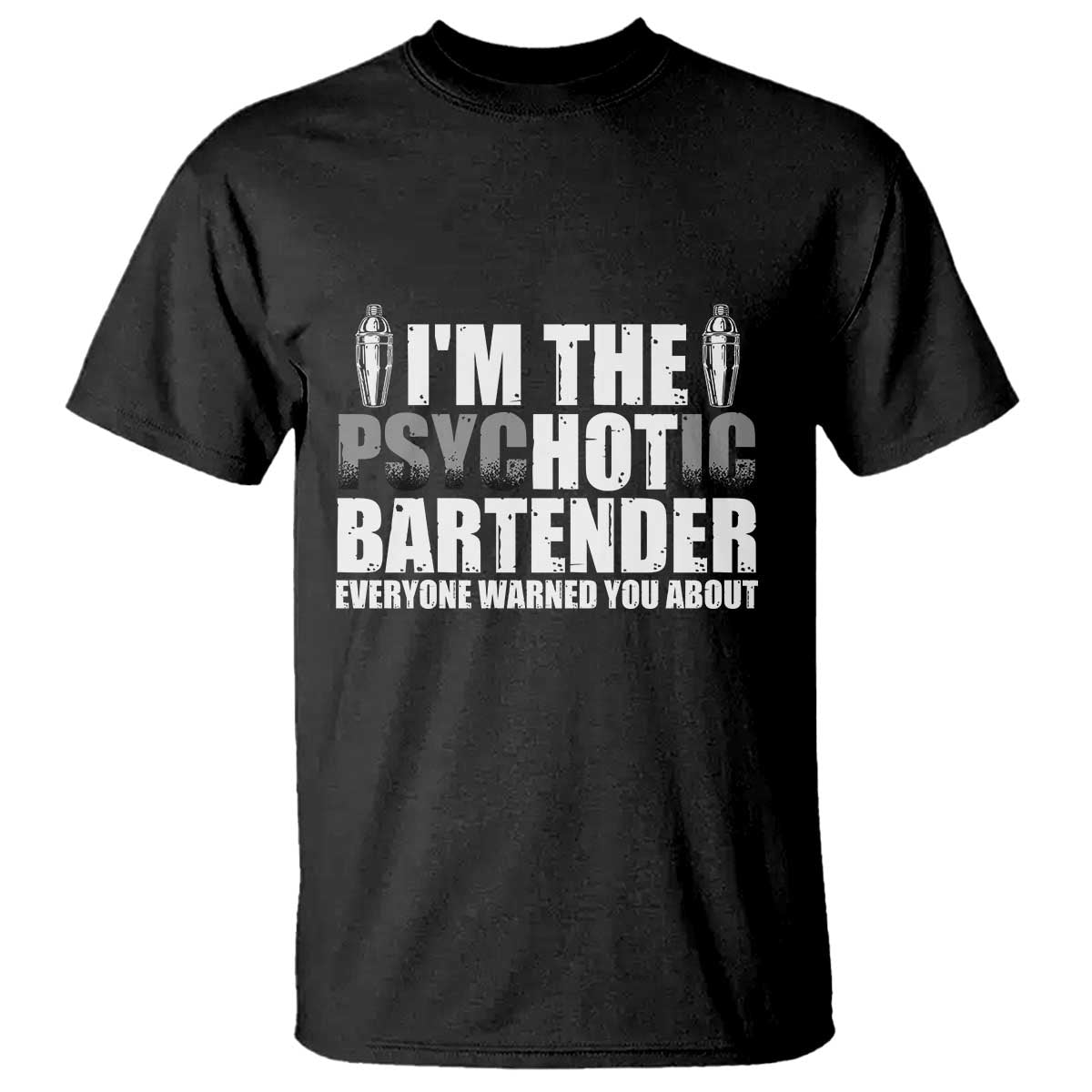 Funny Bartender T Shirt I'm The Psychotic Hot Bartender