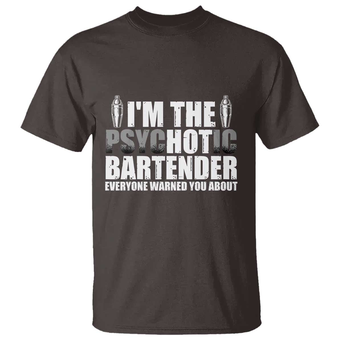Funny Bartender T Shirt I'm The Psychotic Hot Bartender