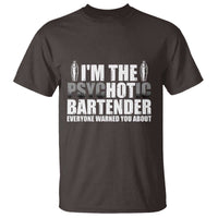 Funny Bartender T Shirt I'm The Psychotic Hot Bartender