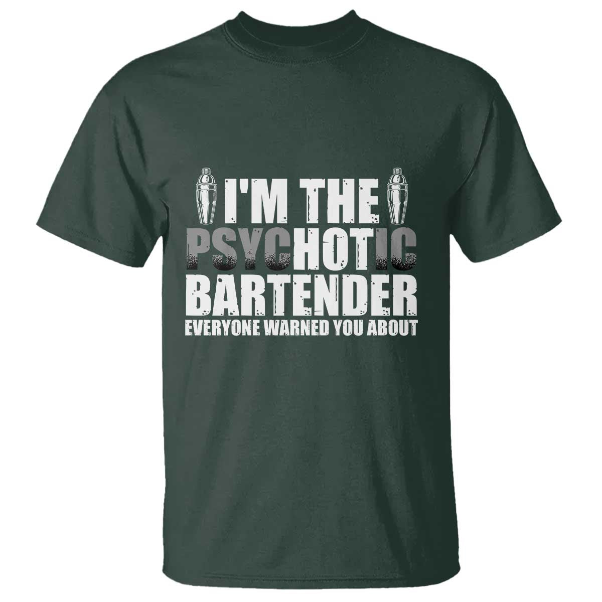 Funny Bartender T Shirt I'm The Psychotic Hot Bartender