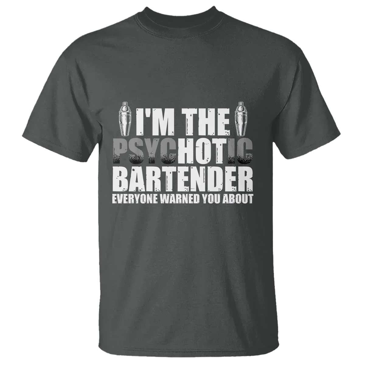 Funny Bartender T Shirt I'm The Psychotic Hot Bartender