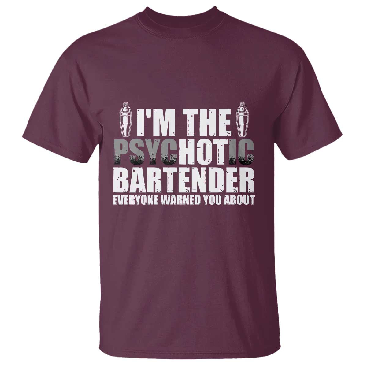 Funny Bartender T Shirt I'm The Psychotic Hot Bartender