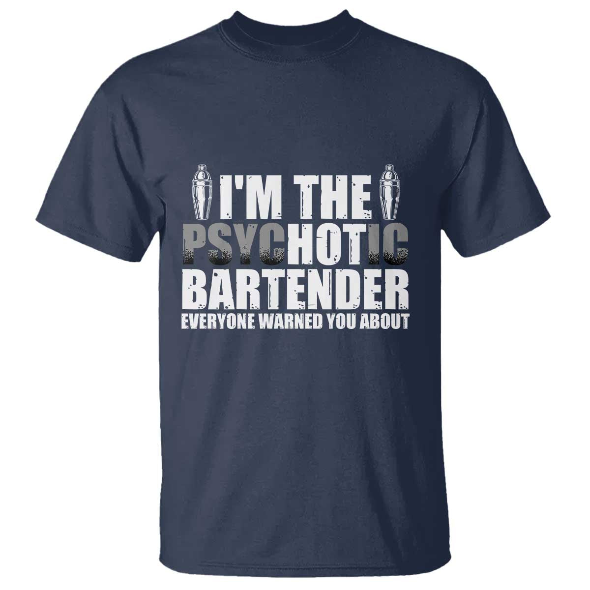 Funny Bartender T Shirt I'm The Psychotic Hot Bartender