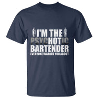 Funny Bartender T Shirt I'm The Psychotic Hot Bartender