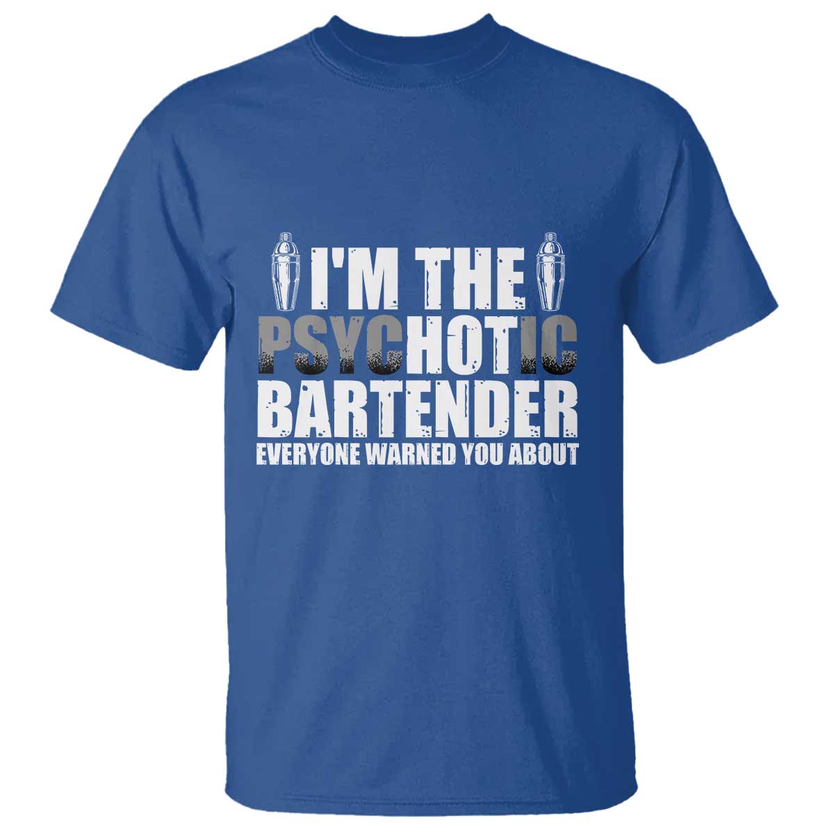 Funny Bartender T Shirt I'm The Psychotic Hot Bartender