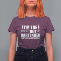 Funny Bartender T Shirt For Women I'm The Psychotic Hot Bartender