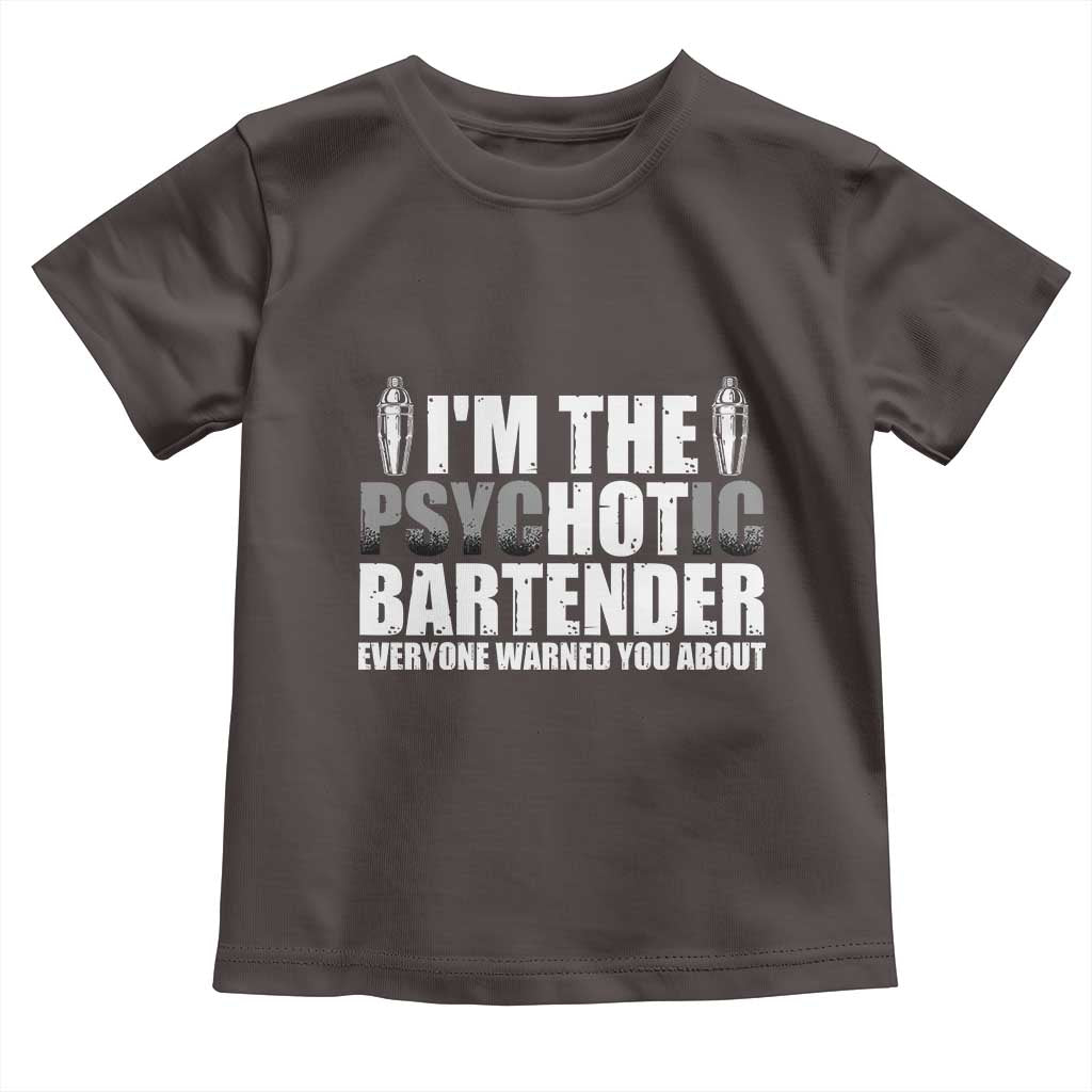 Funny Bartender Toddler T Shirt I'm The Psychotic Hot Bartender