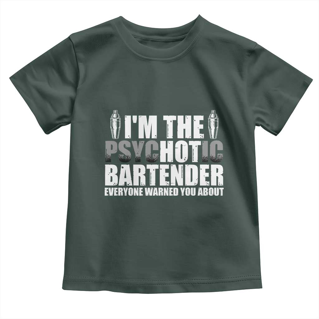 Funny Bartender Toddler T Shirt I'm The Psychotic Hot Bartender