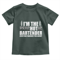 Funny Bartender Toddler T Shirt I'm The Psychotic Hot Bartender