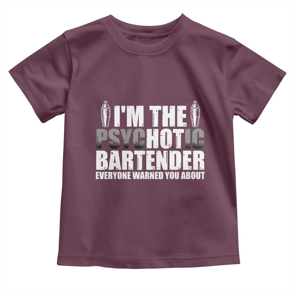 Funny Bartender Toddler T Shirt I'm The Psychotic Hot Bartender