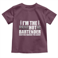 Funny Bartender Toddler T Shirt I'm The Psychotic Hot Bartender