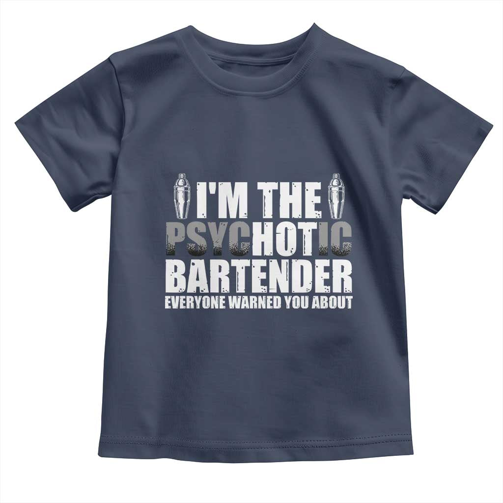 Funny Bartender Toddler T Shirt I'm The Psychotic Hot Bartender