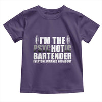 Funny Bartender Toddler T Shirt I'm The Psychotic Hot Bartender