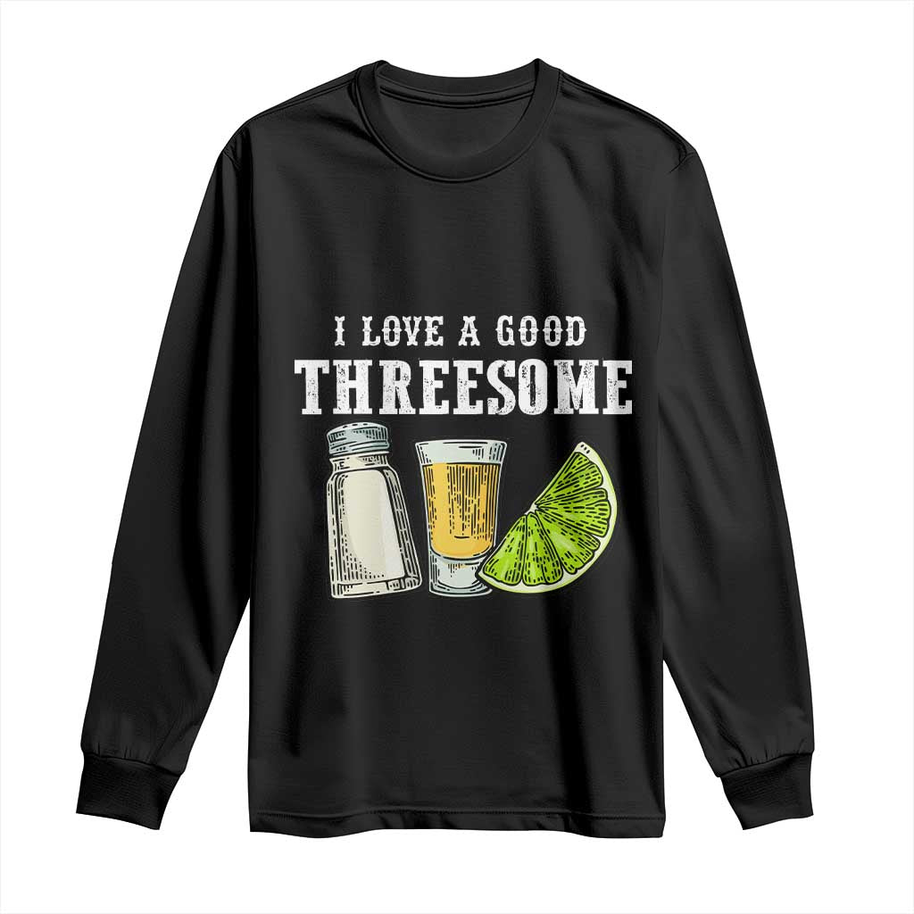 Funny Bartender Long Sleeve Shirt I Love Good Threesom Salt Lime Tequila