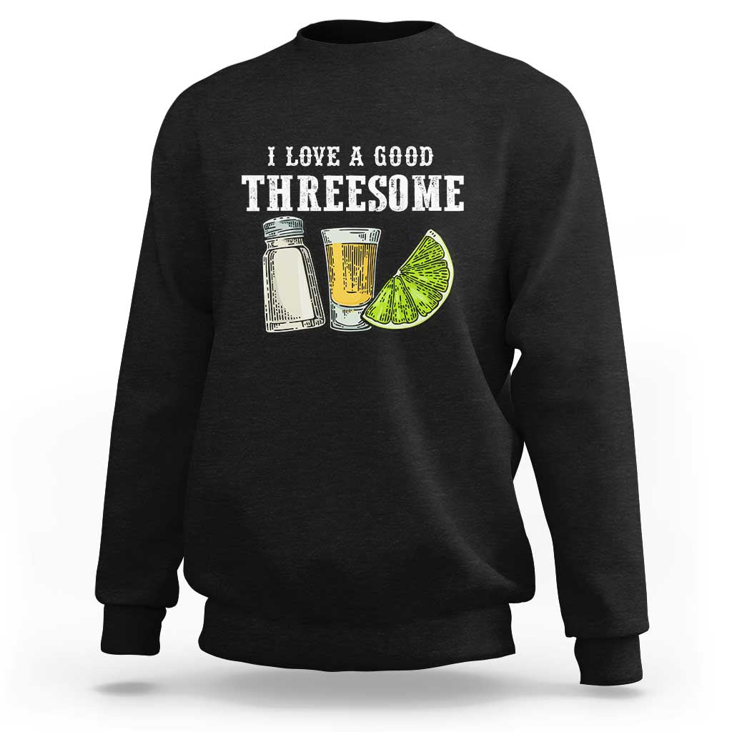 Funny Bartender Sweatshirt I Love Good Threesom Salt Lime Tequila