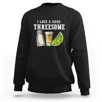 Funny Bartender Sweatshirt I Love Good Threesom Salt Lime Tequila
