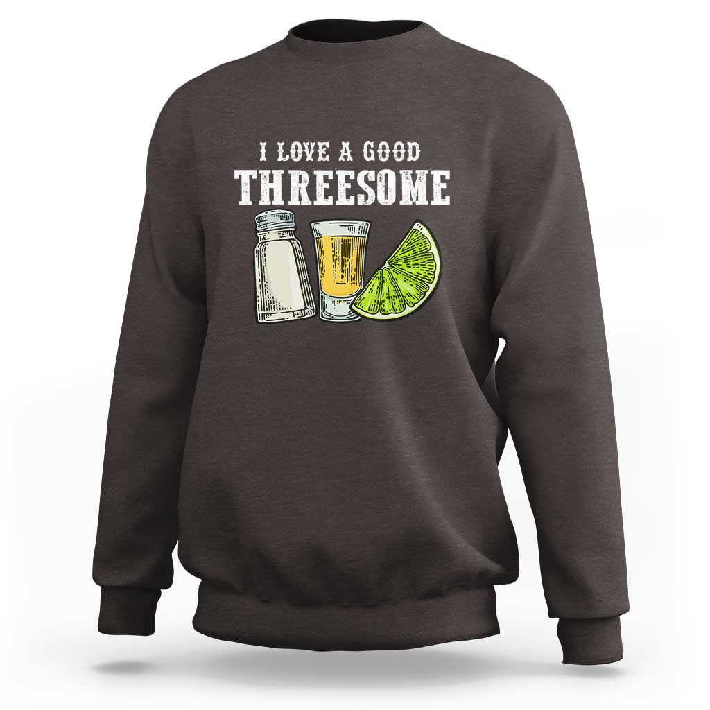Funny Bartender Sweatshirt I Love Good Threesom Salt Lime Tequila