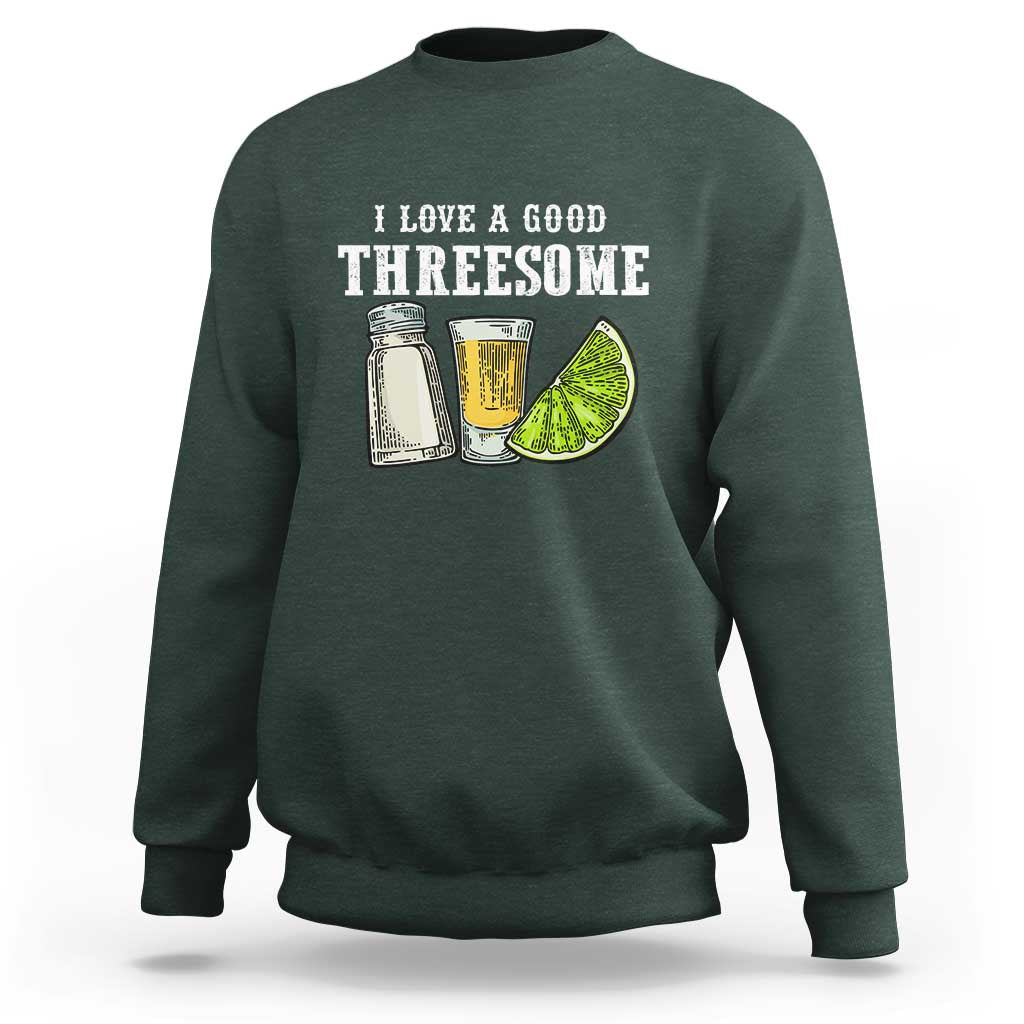 Funny Bartender Sweatshirt I Love Good Threesom Salt Lime Tequila