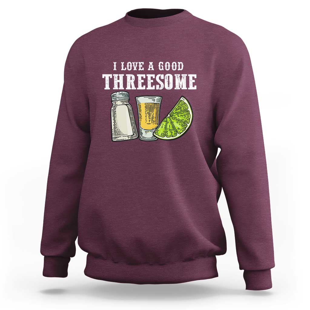 Funny Bartender Sweatshirt I Love Good Threesom Salt Lime Tequila