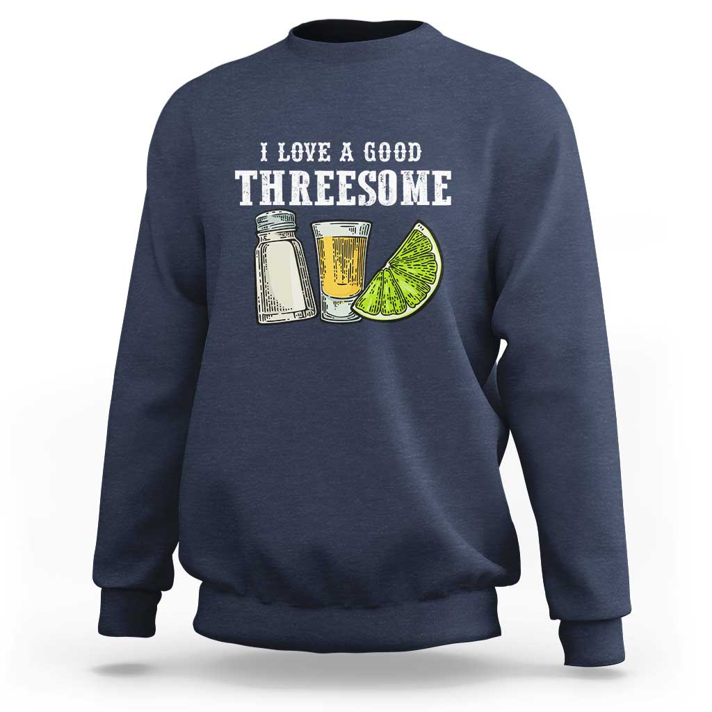 Funny Bartender Sweatshirt I Love Good Threesom Salt Lime Tequila