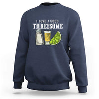 Funny Bartender Sweatshirt I Love Good Threesom Salt Lime Tequila