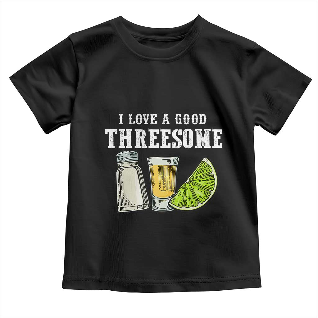 Funny Bartender Toddler T Shirt I Love Good Threesom Salt Lime Tequila