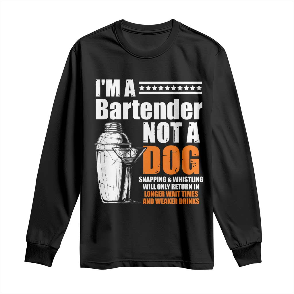 I'm A Bartender Not A Dog Long Sleeve Shirt