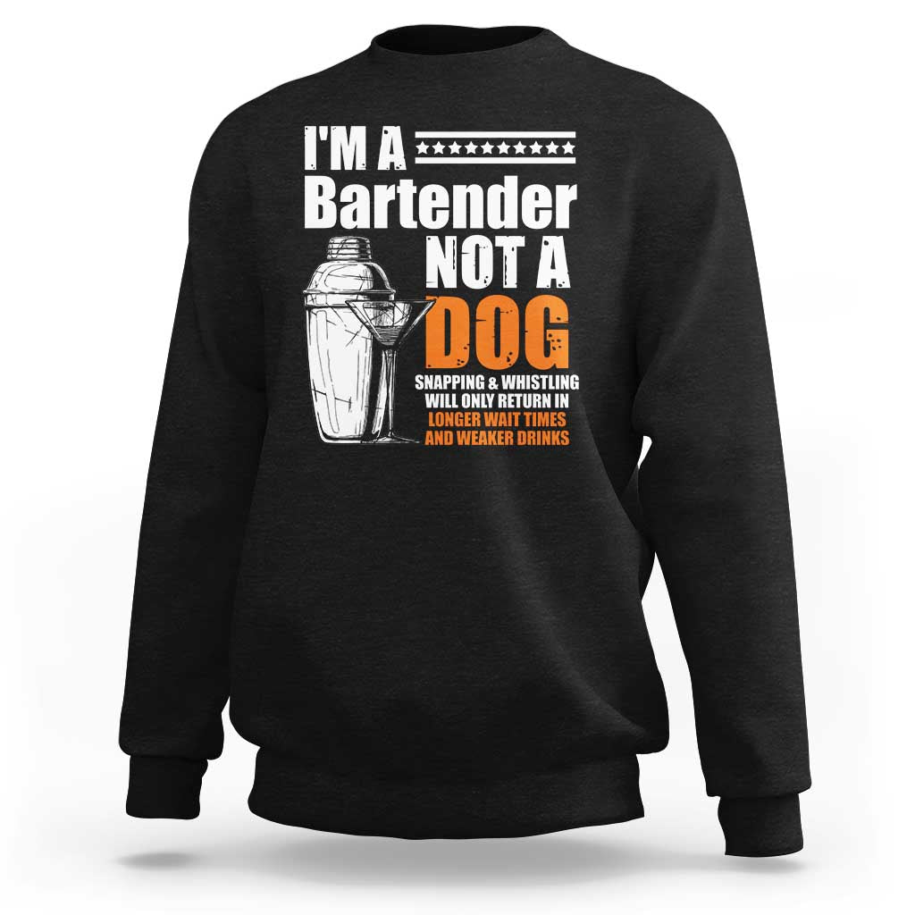 I'm A Bartender Not A Dog Sweatshirt