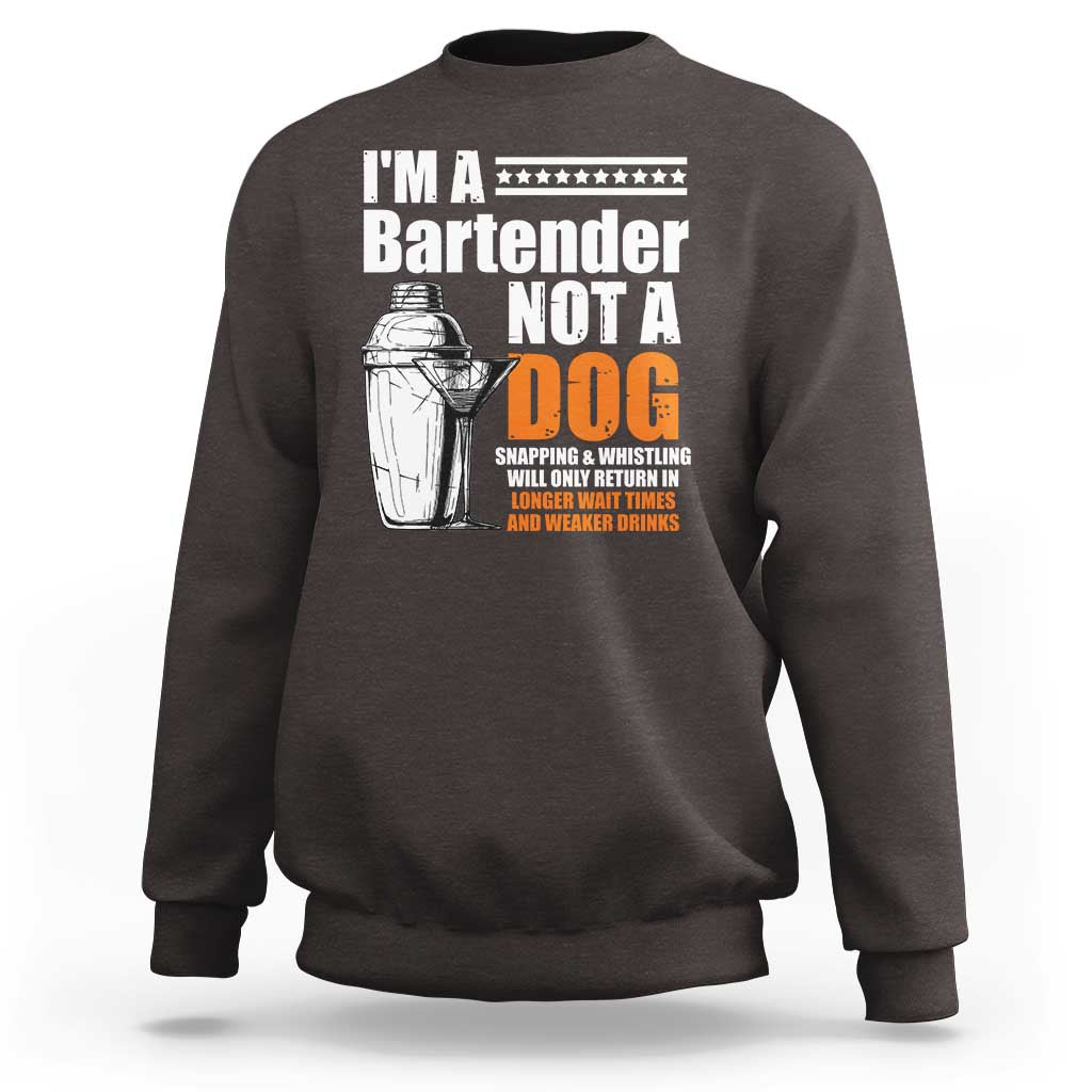 I'm A Bartender Not A Dog Sweatshirt